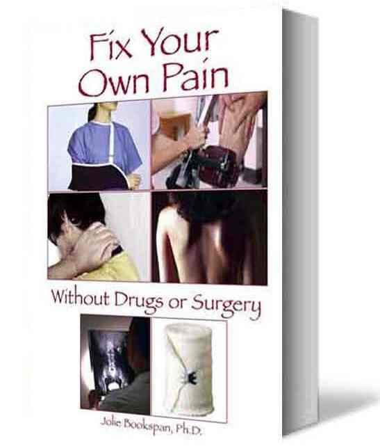 ALT =[“Fix Your Own Pain Without Drugs or Surgery by Dr. Jolie Bookspan. Fix causes using scientific methods you can do yourself. Available from author web site http://drbookspan.com/books”] 